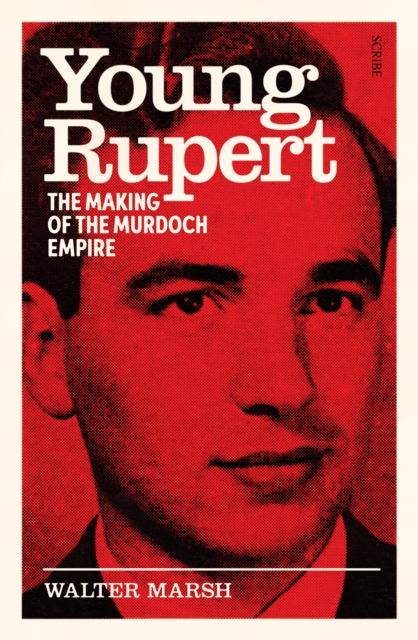 Young Rupert : the making of the Murdoch empire, EPUB eBook
