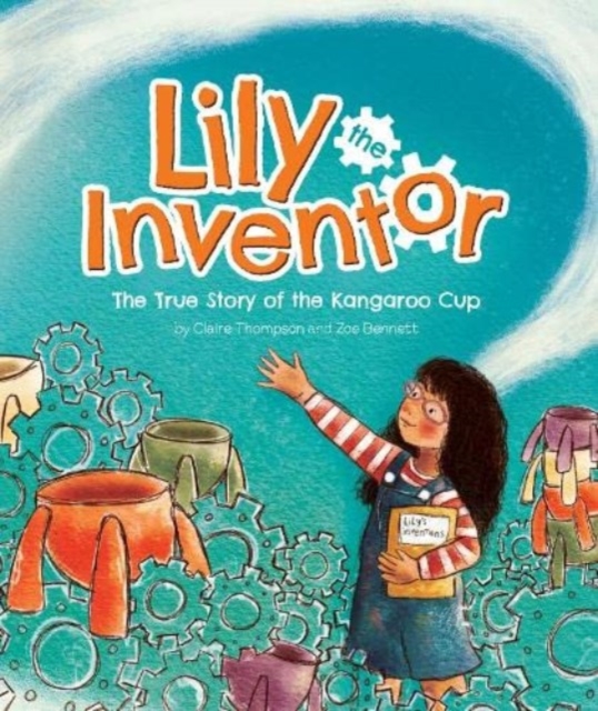 Lily the Inventor : The True Story of the Kangaroo Cup, Hardback Book
