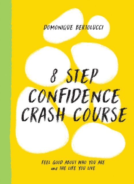 8 Step Confidence Crash Course : Feel Good About Who You Are and the Life You Live, EPUB eBook
