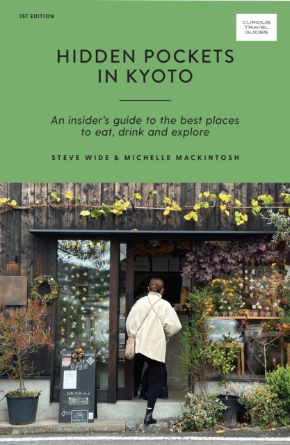 Hidden Pockets in Kyoto : An Insider's Guide to the Best Places to Eat, Drink and Explore, EPUB eBook