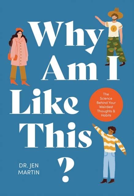 Why Am I Like This? : The Science Behind Your Weirdest Thoughts & Habits, Hardback Book
