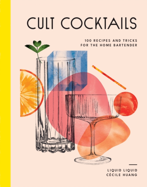 Cult Cocktails : 100 recipes and tricks for the home bartender, Hardback Book