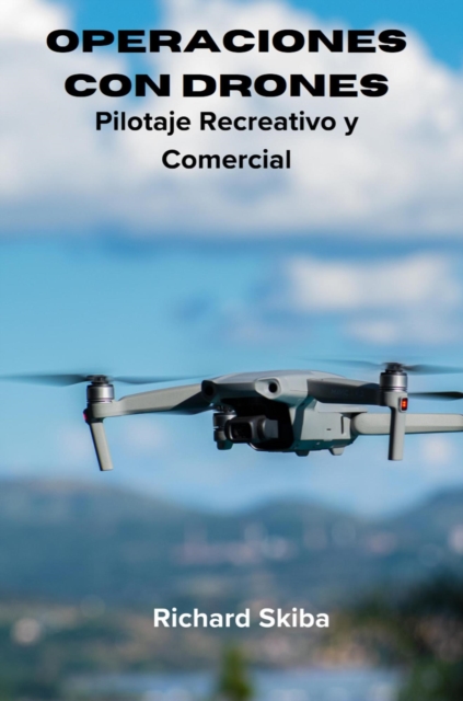Operaciones con Drones : Pilotaje Recreativo y Comercial, EPUB eBook