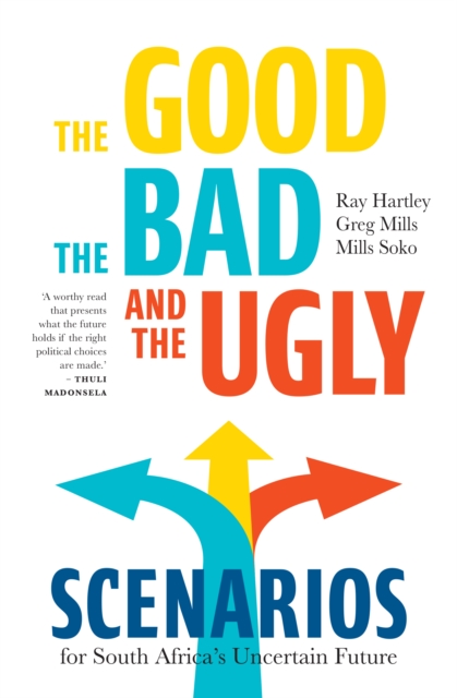 The Good, the Bad, and the Ugly : Scenarios for South Africa's Uncertain Future, EPUB eBook
