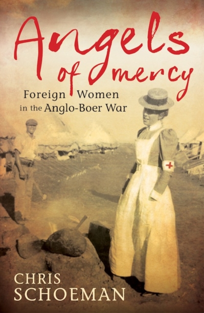 Angels of Mercy : Foreign Women in the Anglo-Boer War, EPUB eBook