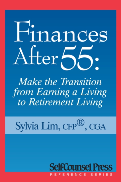 Finances After 55 : Transition from Earning a Living to Retirement Living, EPUB eBook