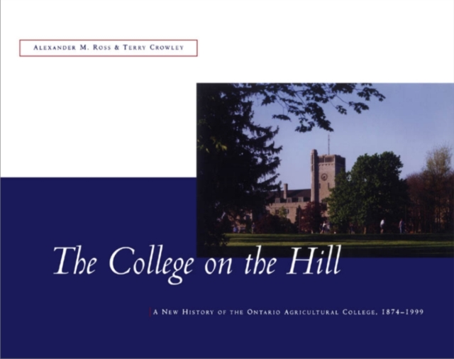 The College on the Hill : A New History of the Ontario Agricultural College, 1874-1999, PDF eBook