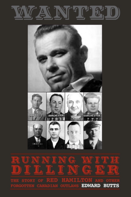 Running With Dillinger : The Story of Red Hamilton and Other Forgotten Canadian Outlaws, PDF eBook