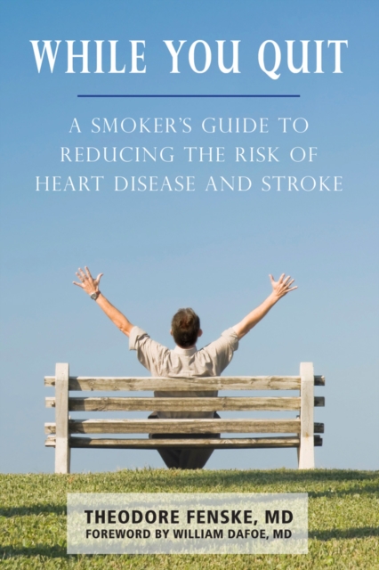 While You Quit : A Smoker's Guide to Reducing the Risk of Heart Disease and Stroke, PDF eBook