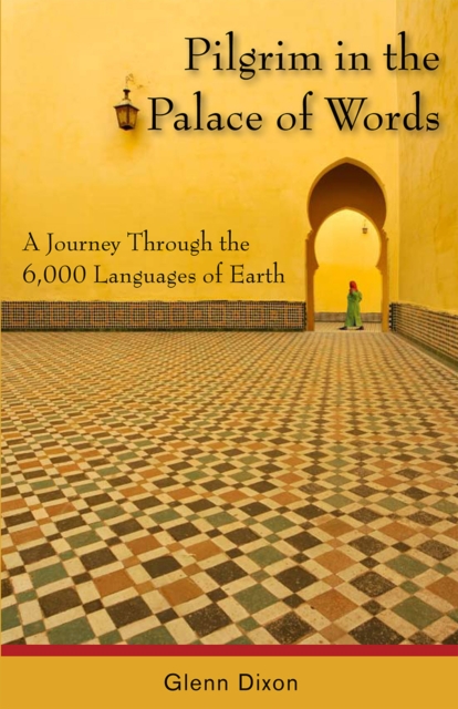 Pilgrim in the Palace of Words : A Journey Through the 6,000 Languages of Earth, EPUB eBook