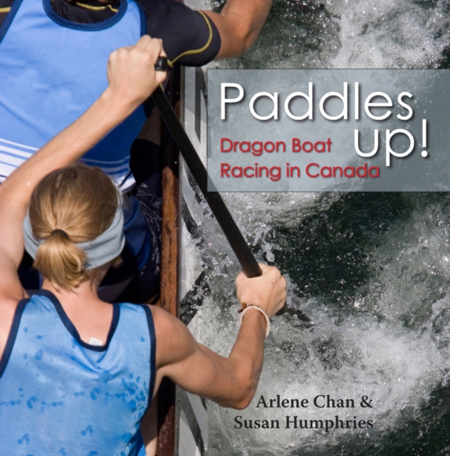 Paddles Up! : Dragon Boat Racing in Canada, EPUB eBook