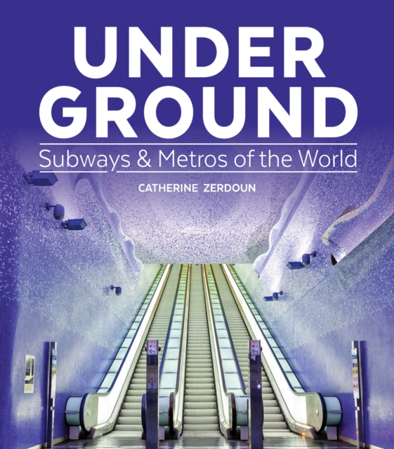 Under Ground: Subways and Metros of the World, Hardback Book