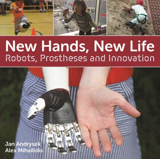 New Hands, New Life : Robots, Prostheses and Innovation, Paperback / softback Book