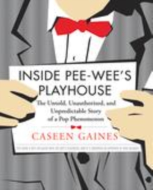 Inside Pee-wee's Playhouse : The Untold, Unauthorized, and Unpredictable Story of a Pop Phenomenon, PDF eBook