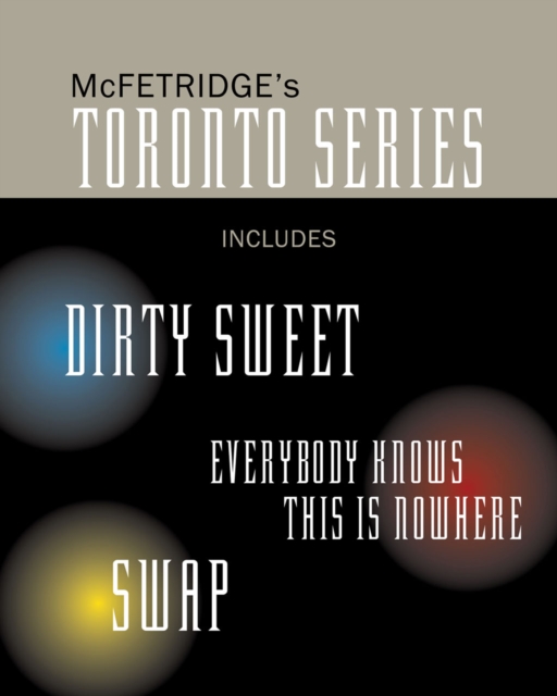 The Toronto Series Bundle : Includes the novels Dirty Sweet, Everybody Knows this is Nowhere, and Swap, PDF eBook