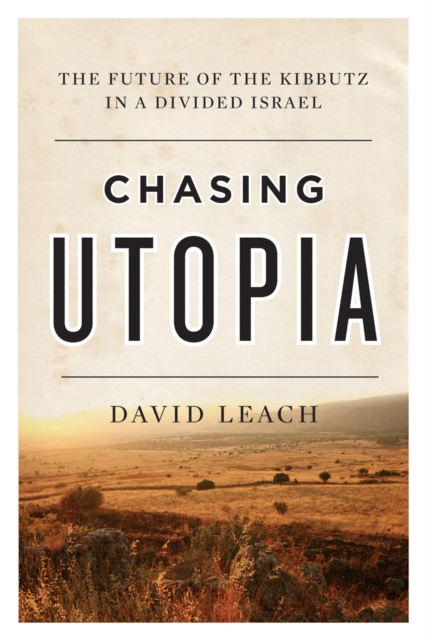 Chasing Utopia : The Future of the Kibbutz in a Divided Israel, EPUB eBook