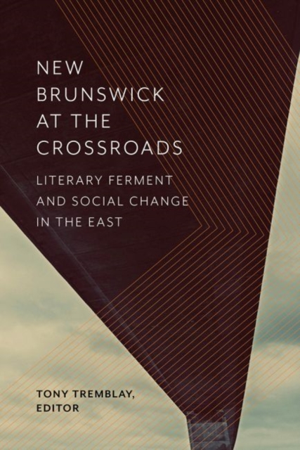 New Brunswick at the Crossroads : Literary Ferment and Social Change in the East, PDF eBook