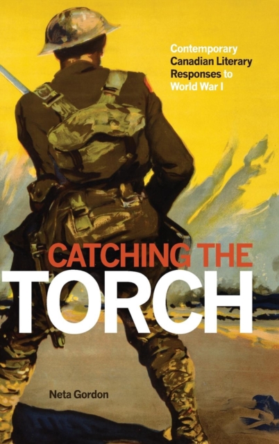 Catching the Torch : Contemporary Canadian Literary Responses to World War I, Paperback / softback Book