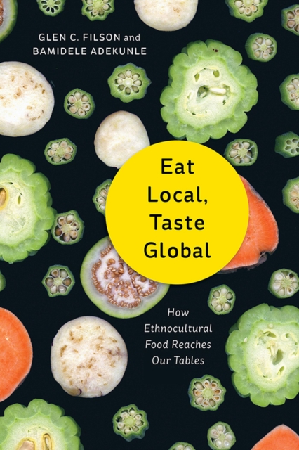 Eat Local, Taste Global : How Ethnocultural Food Reaches Our Tables, PDF eBook