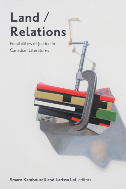 Land/Relations : Possibilities of Justice in Canadian Literatures, EPUB eBook