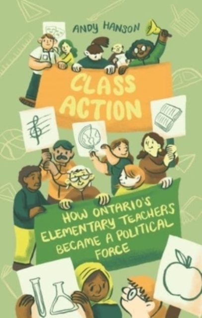 Class Action : How Ontario's Elementary Teachers Became a Political Force, Paperback / softback Book