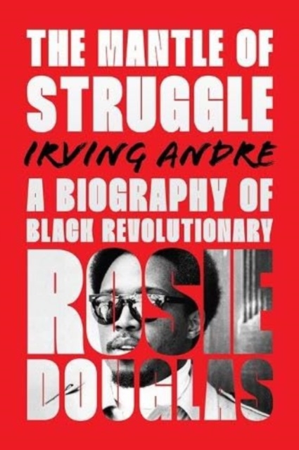 The Mantle of Struggle : A Biography of Black Revolutionary Rosie Douglas, Paperback / softback Book