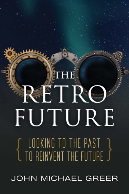 The Retro Future : Looking to the Past to Reinvent the Future, EPUB eBook