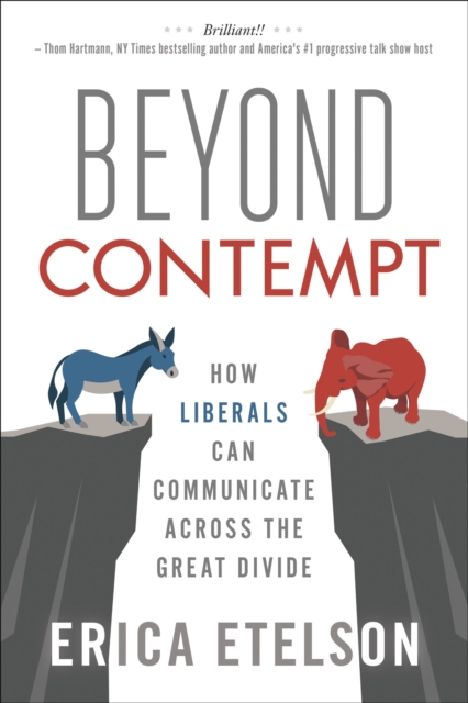 Beyond Contempt : How Liberals Can Communicate Across the Great Divide, EPUB eBook