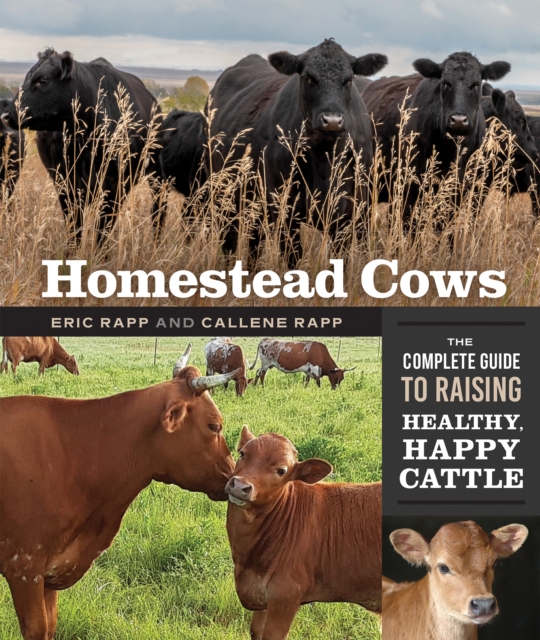 Homestead Cows : The Complete Guide to Raising Healthy, Happy Cattle, EPUB eBook