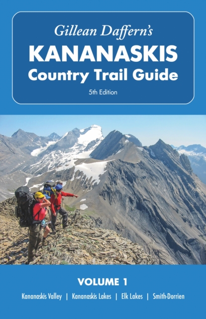 Gillean Daffern's Kananaskis Country Trail Guide  5th Edition, Volume 1 : Kananaskis Valley  Kananaskis Lakes  Elk Lakes  Smith-Dorrien, Paperback / softback Book