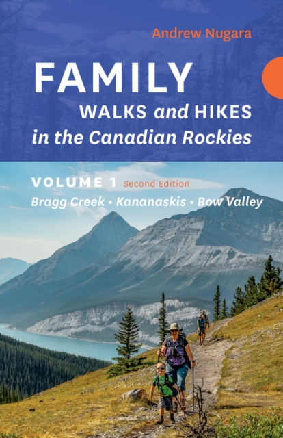 Family Walks & Hikes Canadian Rockies - 2nd Edition, Volume 1 : Bragg Creek - Kananaskis - Bow Valley, Paperback / softback Book