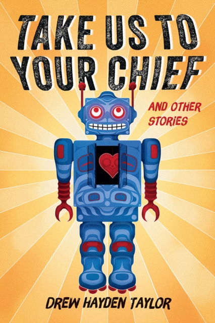Take Us to Your Chief : And Other Stories: Classic Science-Fiction with a Contemporary First Nations Outlook, EPUB eBook