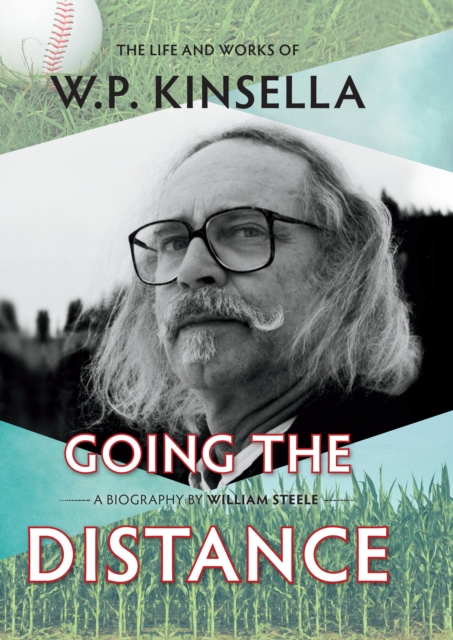 Going the Distance : The Life and Works of W.P. Kinsella, EPUB eBook
