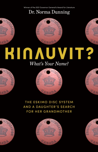 Kinauvit? : What’s Your Name? The Eskimo Disc System and a Daughter’s Search for her Grandmother, Hardback Book