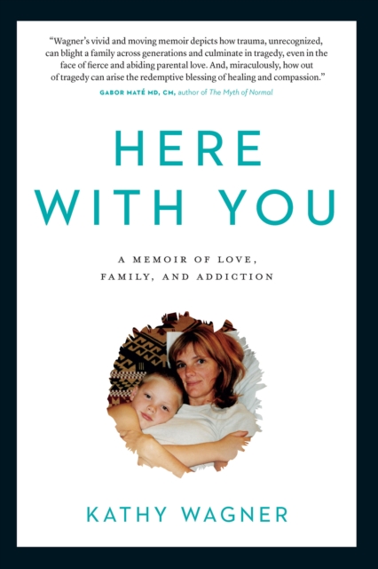 Here With You : A Memoir of Love, Family, and Addiction, Paperback / softback Book