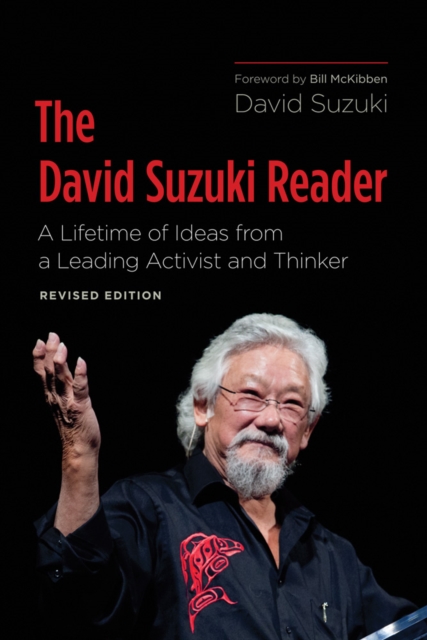 The David Suzuki Reader : A Lifetime of Ideas from a Leading Activist and Thinker, EPUB eBook