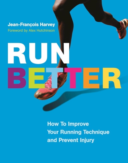 Run Better : How To Improve Your Running Technique and Prevent Injury, PDF eBook
