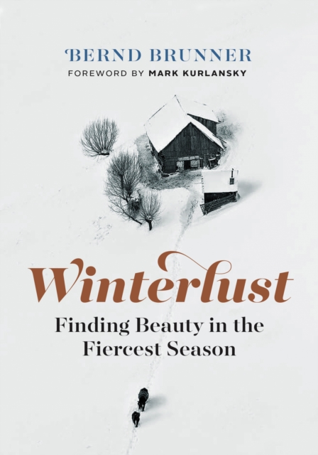 Winterlust : Finding Beauty in the Fiercest Season, Hardback Book