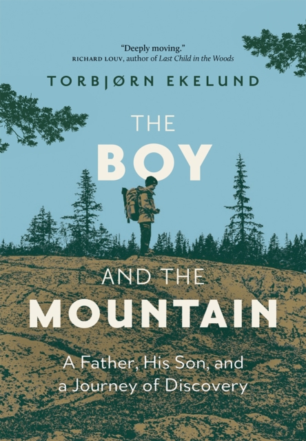 The Boy and the Mountain : A Father, His Son, and a Journey of Discovery, Hardback Book
