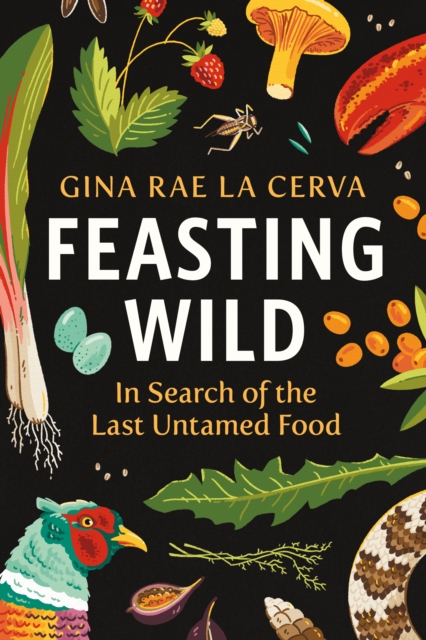 Feasting Wild : In Search of the Last Untamed Food, EPUB eBook