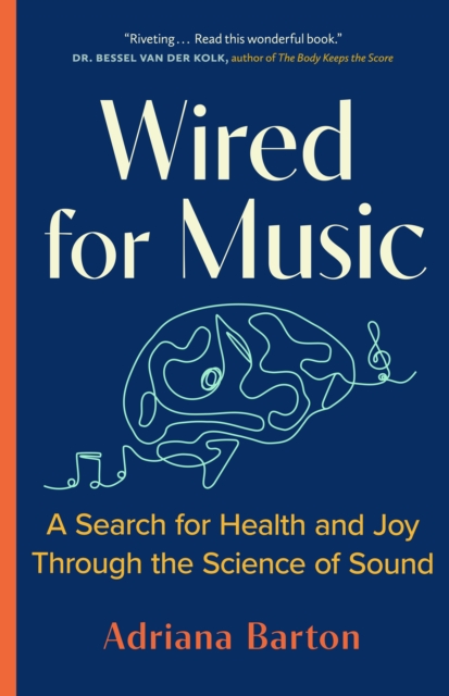 Wired for Music : A Search for Health and Joy Through the Science of Sound, Hardback Book