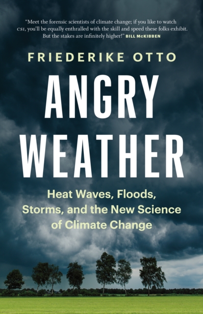Angry Weather : Heat Waves, Floods, Storms, and the New Science of Climate Change, Hardback Book