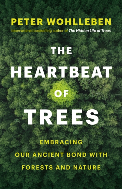 The Heartbeat of Trees : Embracing Our Ancient Bond with Forests and Nature, Hardback Book