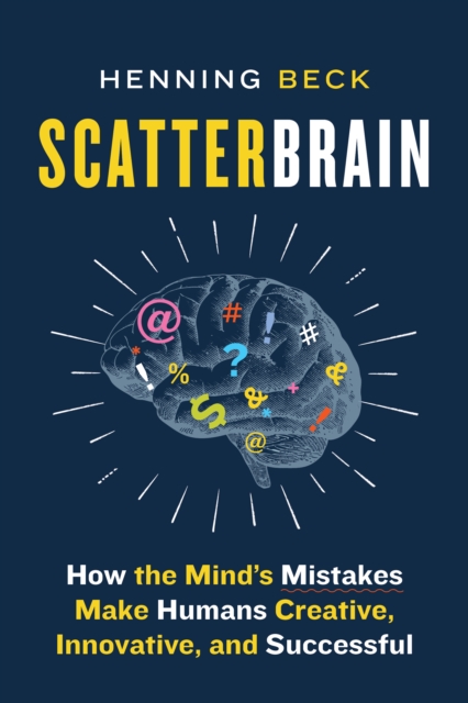 Scatterbrain : How the Mind's Mistakes Make Humans Creative, Innovative, and Successful, Paperback / softback Book