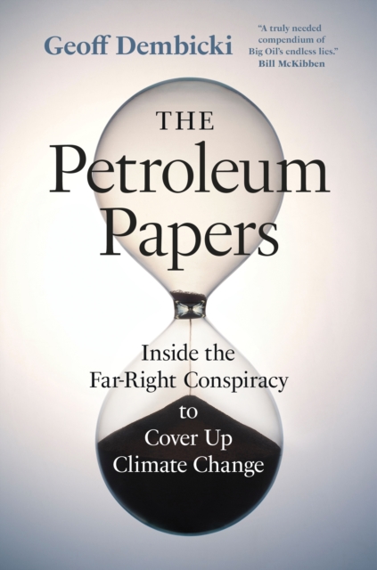 The Petroleum Papers : Inside the Far-Right Conspiracy to Cover Up Climate Change, Hardback Book