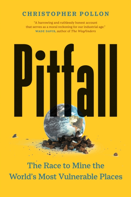 Pitfall : The Dark Truth About Mining the World's Most Vulnerable Places, Hardback Book