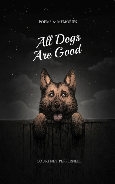 All Dogs Are Good : Poems and Memories, Paperback / softback Book