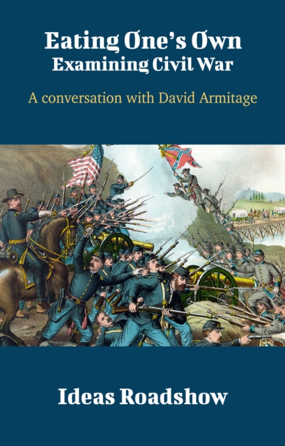 Eating One's Own: Examining Civil War - A Conversation with David Armitage, EPUB eBook