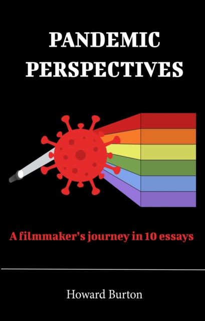 Pandemic Perspectives: A filmmaker's journey in 10 essays, EPUB eBook
