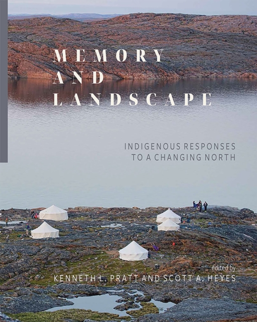 Memory and Landscape : Indigenous Responses to a Changing North, Paperback / softback Book